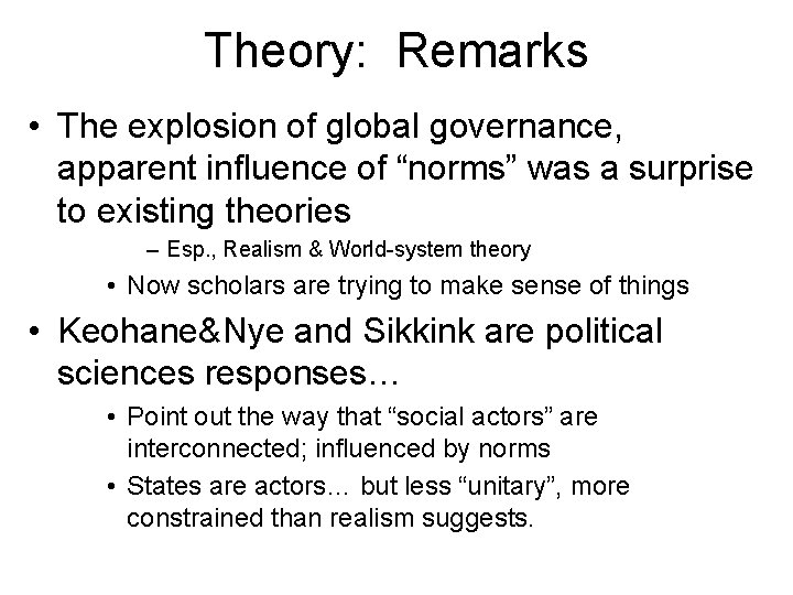 Theory: Remarks • The explosion of global governance, apparent influence of “norms” was a