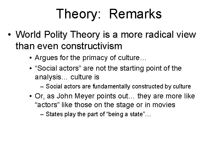 Theory: Remarks • World Polity Theory is a more radical view than even constructivism