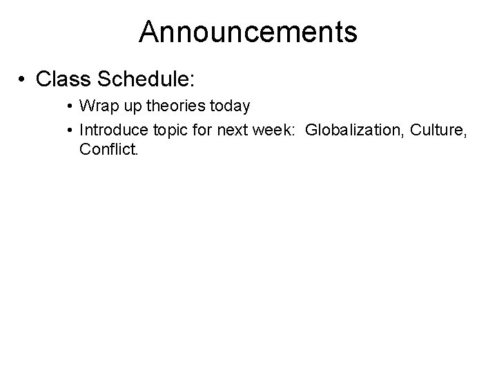 Announcements • Class Schedule: • Wrap up theories today • Introduce topic for next