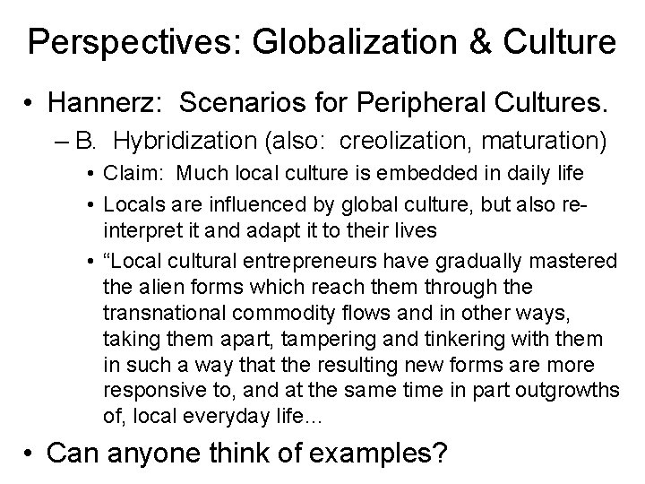 Perspectives: Globalization & Culture • Hannerz: Scenarios for Peripheral Cultures. – B. Hybridization (also: