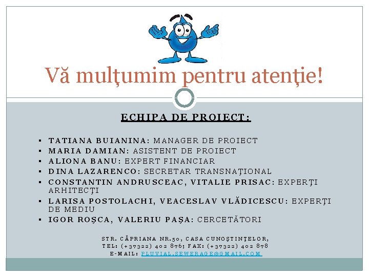 Vă mulțumim pentru atenție! ECHIPA DE PROIECT: § § § § TATIANA BUIANINA: MANAGER