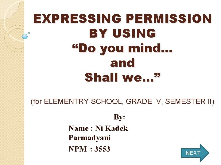 EXPRESSING PERMISSION BY USING “Do you mind. . . and Shall we. . .