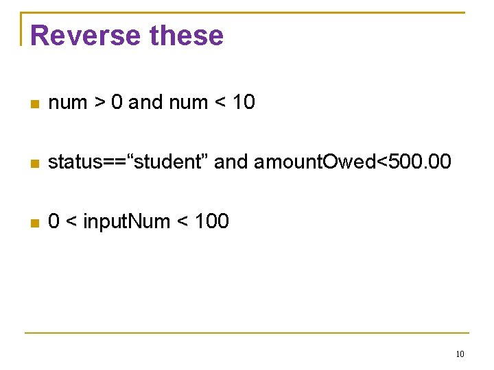 Reverse these num > 0 and num < 10 status==“student” and amount. Owed<500. 00