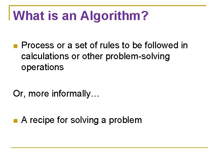 What is an Algorithm? Process or a set of rules to be followed in