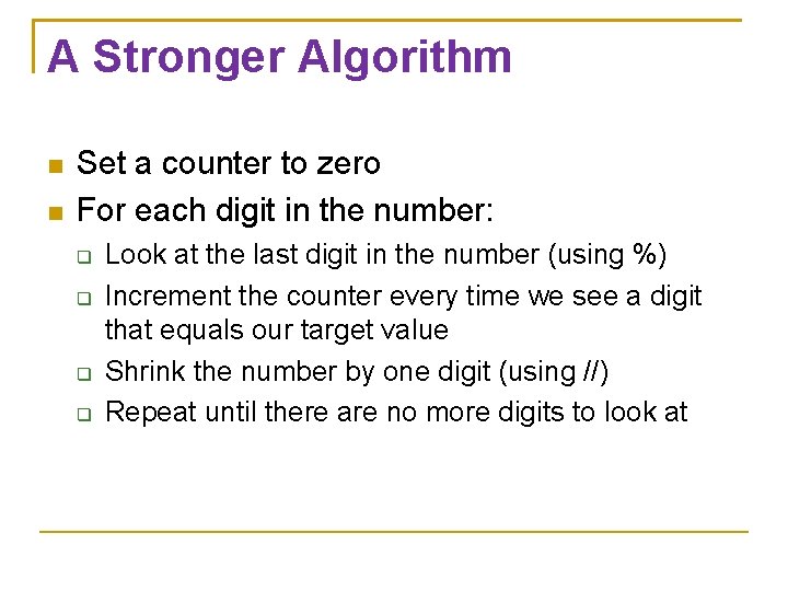 A Stronger Algorithm Set a counter to zero For each digit in the number: