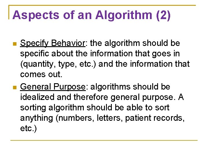 Aspects of an Algorithm (2) Specify Behavior: the algorithm should be specific about the