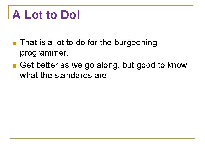 A Lot to Do! That is a lot to do for the burgeoning programmer.