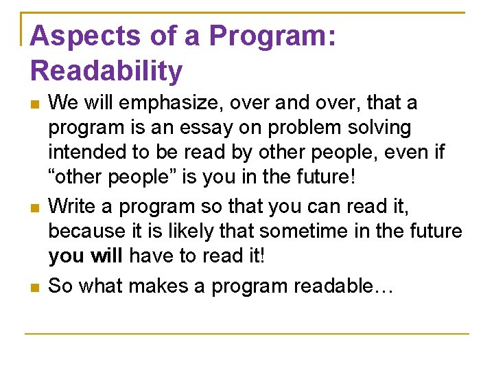 Aspects of a Program: Readability We will emphasize, over and over, that a program
