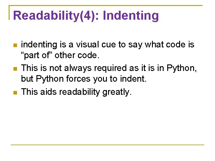 Readability(4): Indenting indenting is a visual cue to say what code is “part of”