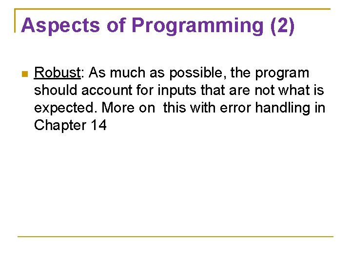 Aspects of Programming (2) Robust: As much as possible, the program should account for