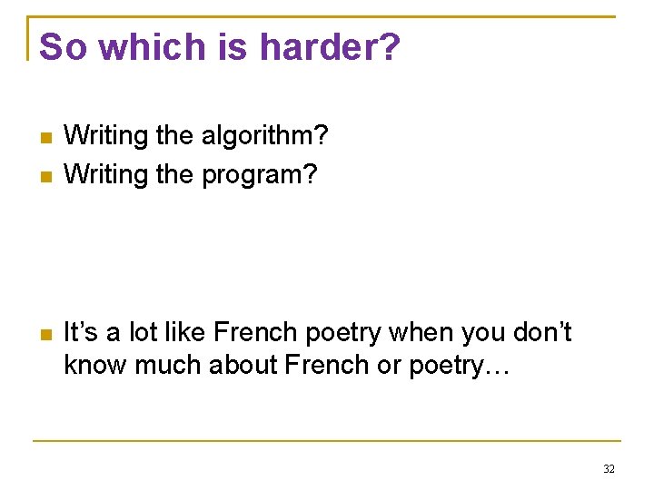 So which is harder? Writing the algorithm? Writing the program? It’s a lot like