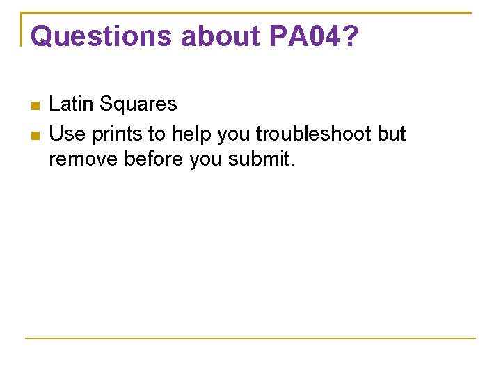 Questions about PA 04? Latin Squares Use prints to help you troubleshoot but remove