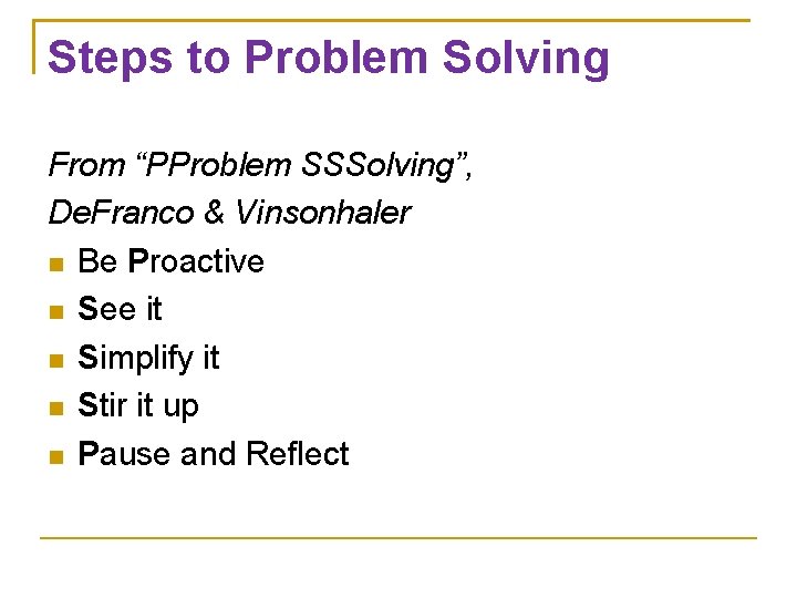 Steps to Problem Solving From “PProblem SSSolving”, De. Franco & Vinsonhaler Be Proactive See