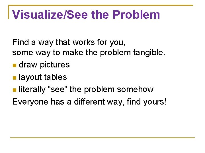 Visualize/See the Problem Find a way that works for you, some way to make