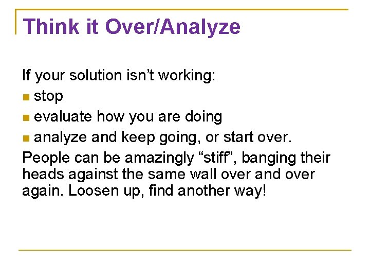 Think it Over/Analyze If your solution isn’t working: stop evaluate how you are doing