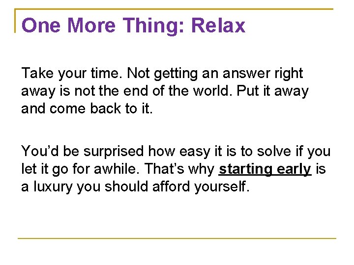 One More Thing: Relax Take your time. Not getting an answer right away is