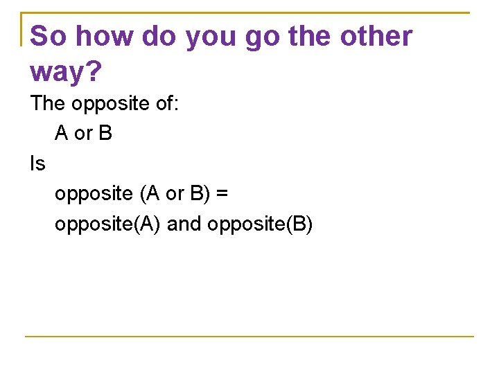 So how do you go the other way? The opposite of: A or B