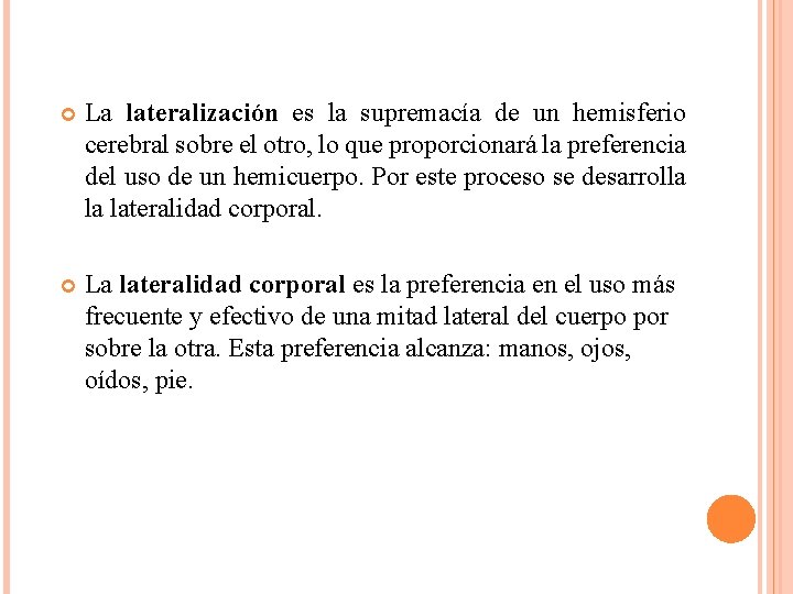 La lateralización es la supremacía de un hemisferio cerebral sobre el otro, lo La lateralización es la supremacía de un hemisferio cerebral sobre el otro, lo