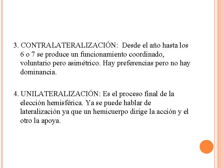 3. CONTRALATERALIZACIÓN: Desde el año hasta los 6 o 7 se produce un funcionamiento 3. CONTRALATERALIZACIÓN: Desde el año hasta los 6 o 7 se produce un funcionamiento