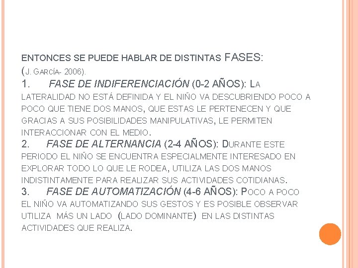 ENTONCES SE PUEDE HABLAR DE DISTINTAS FASES: (J. GARCÍA- 2006). 1. FASE DE INDIFERENCIACIÓN ENTONCES SE PUEDE HABLAR DE DISTINTAS FASES: (J. GARCÍA- 2006). 1. FASE DE INDIFERENCIACIÓN