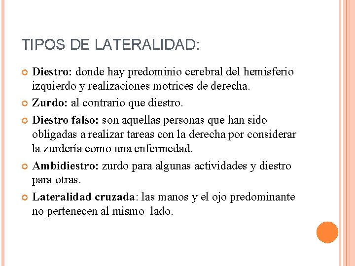 TIPOS DE LATERALIDAD: Diestro: donde hay predominio cerebral del hemisferio izquierdo y realizaciones motrices TIPOS DE LATERALIDAD: Diestro: donde hay predominio cerebral del hemisferio izquierdo y realizaciones motrices