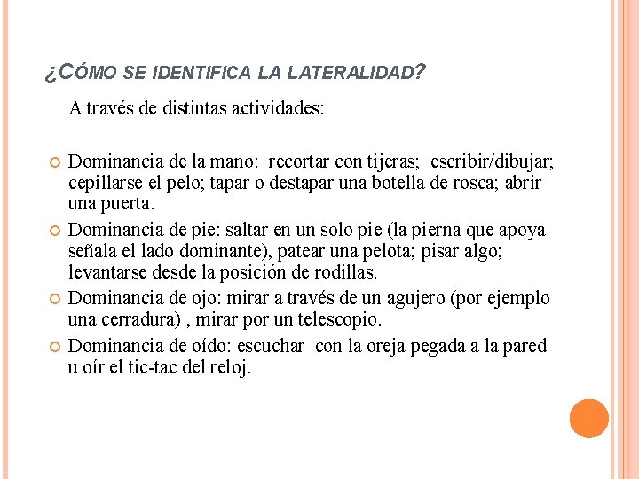 ¿CÓMO SE IDENTIFICA LA LATERALIDAD? A través de distintas actividades: Dominancia de la mano: ¿CÓMO SE IDENTIFICA LA LATERALIDAD? A través de distintas actividades: Dominancia de la mano: