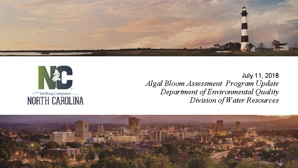 July 11, 2018 Algal Bloom Assessment Program Update Department of Environmental Quality Division of