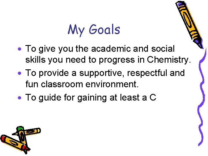 My Goals · To give you the academic and social skills you need to My Goals · To give you the academic and social skills you need to