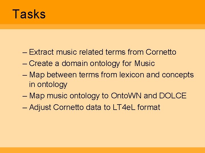 Tasks – Extract music related terms from Cornetto – Create a domain ontology for