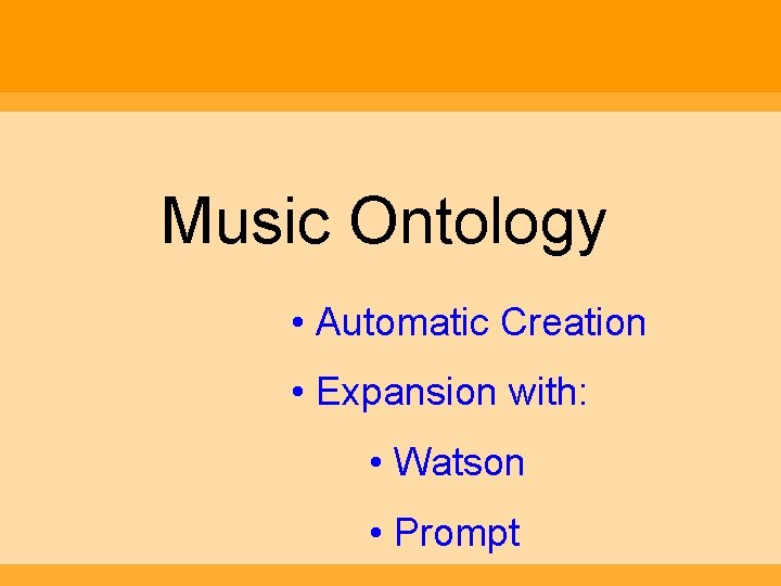 Music Ontology • Automatic Creation • Expansion with: • Watson • Prompt 