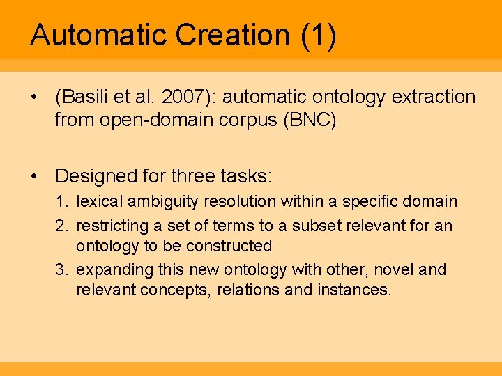 Automatic Creation (1) • (Basili et al. 2007): automatic ontology extraction from open-domain corpus