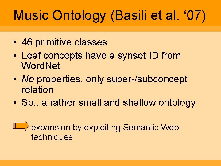 Music Ontology (Basili et al. ‘ 07) • 46 primitive classes • Leaf concepts