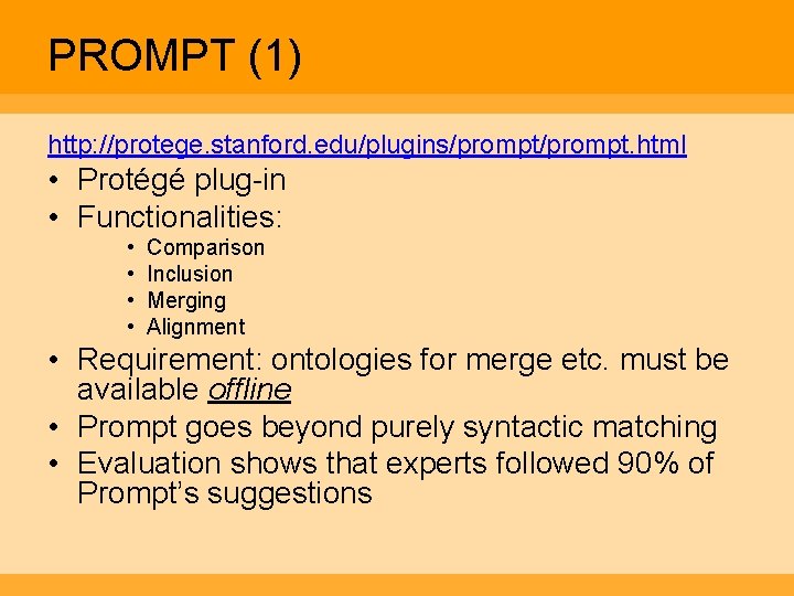 PROMPT (1) http: //protege. stanford. edu/plugins/prompt. html • Protégé plug-in • Functionalities: • •