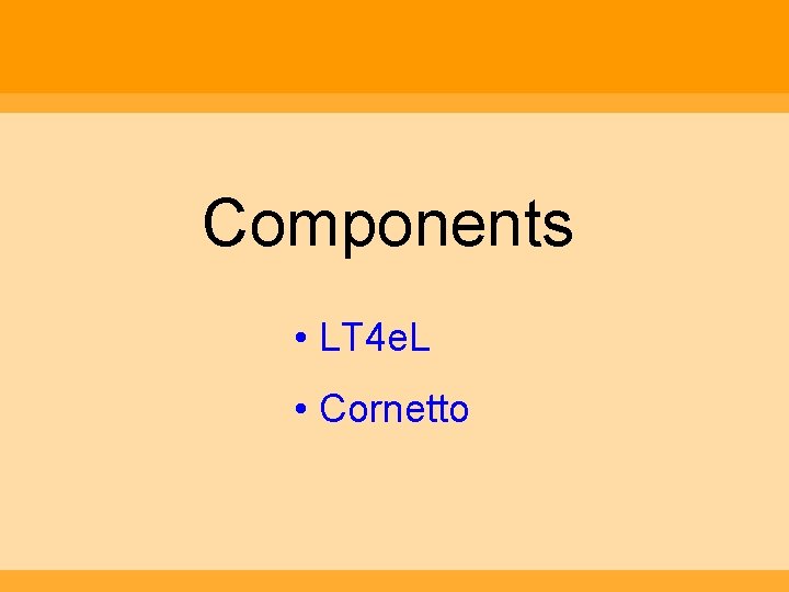 Components • LT 4 e. L • Cornetto 