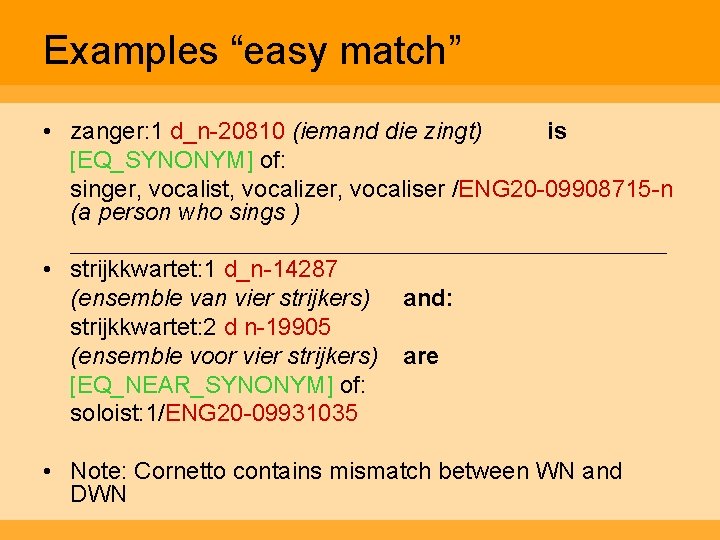 Examples “easy match” • zanger: 1 d_n-20810 (iemand die zingt) is [EQ_SYNONYM] of: singer,