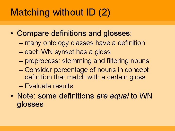 Matching without ID (2) • Compare definitions and glosses: – many ontology classes have