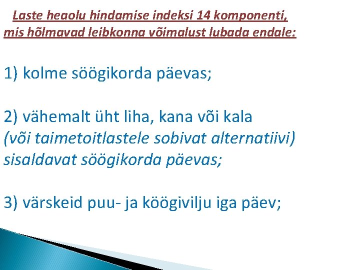 Laste heaolu hindamise indeksi 14 komponenti, mis hõlmavad leibkonna võimalust lubada endale: 1) kolme