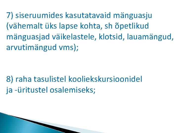 7) siseruumides kasutatavaid mänguasju (vähemalt üks lapse kohta, sh õpetlikud mänguasjad väikelastele, klotsid, lauamängud,