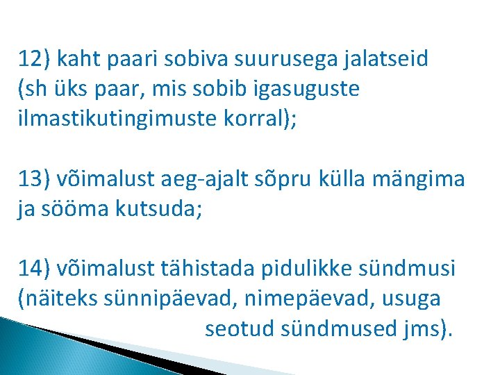 12) kaht paari sobiva suurusega jalatseid (sh üks paar, mis sobib igasuguste ilmastikutingimuste korral);