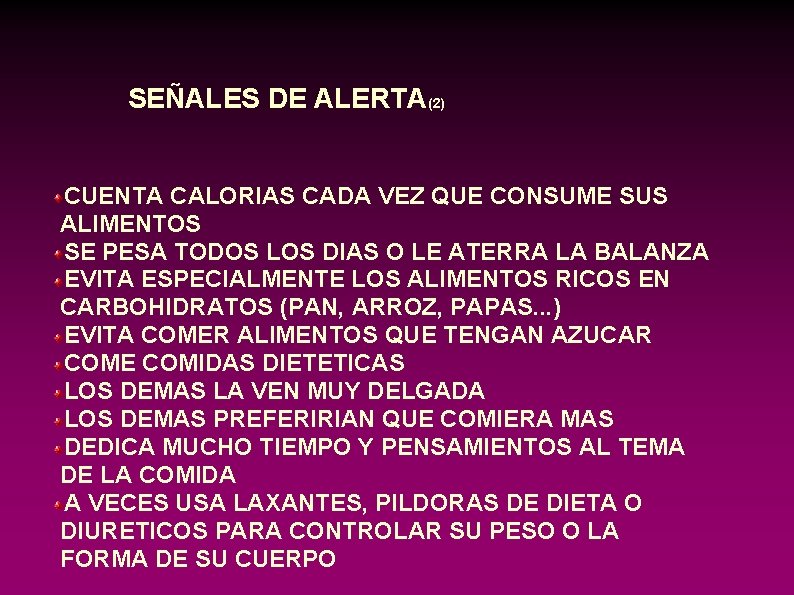 SEÑALES DE ALERTA(2) CUENTA CALORIAS CADA VEZ QUE CONSUME SUS ALIMENTOS SE PESA TODOS