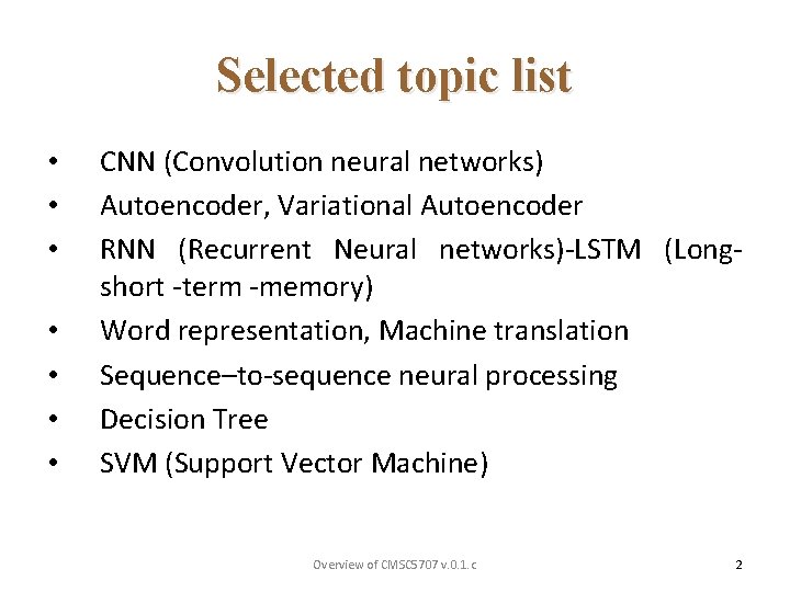 Selected topic list • • CNN (Convolution neural networks) Autoencoder, Variational Autoencoder RNN (Recurrent