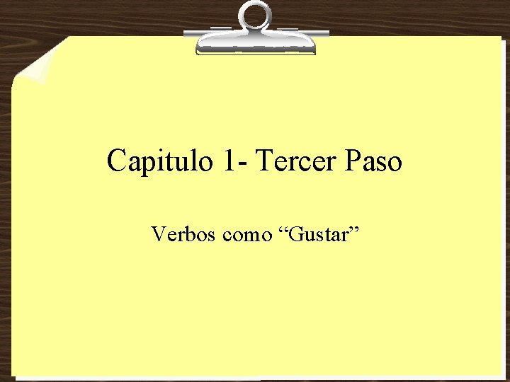 Capitulo 1 - Tercer Paso Verbos como “Gustar” 