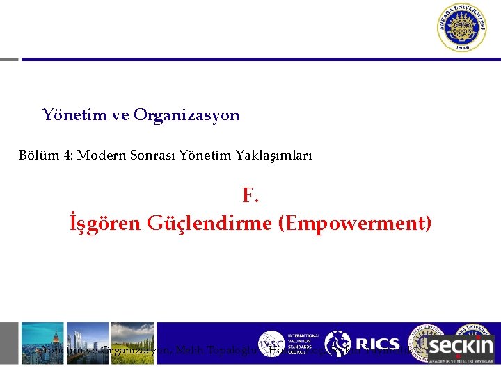 Yönetim ve Organizasyon Bölüm 4: Modern Sonrası Yönetim Yaklaşımları F. İşgören Güçlendirme (Empowerment) Yönetim