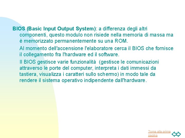 BIOS (Basic Input Output System): a differenza degli altri componenti, questo modulo non risiede