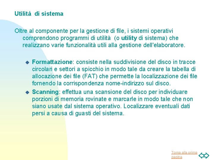 Utilità di sistema Oltre al componente per la gestione di file, i sistemi operativi