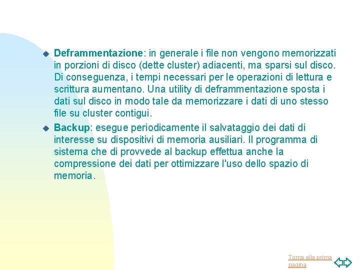 u u Deframmentazione: in generale i file non vengono memorizzati in porzioni di disco