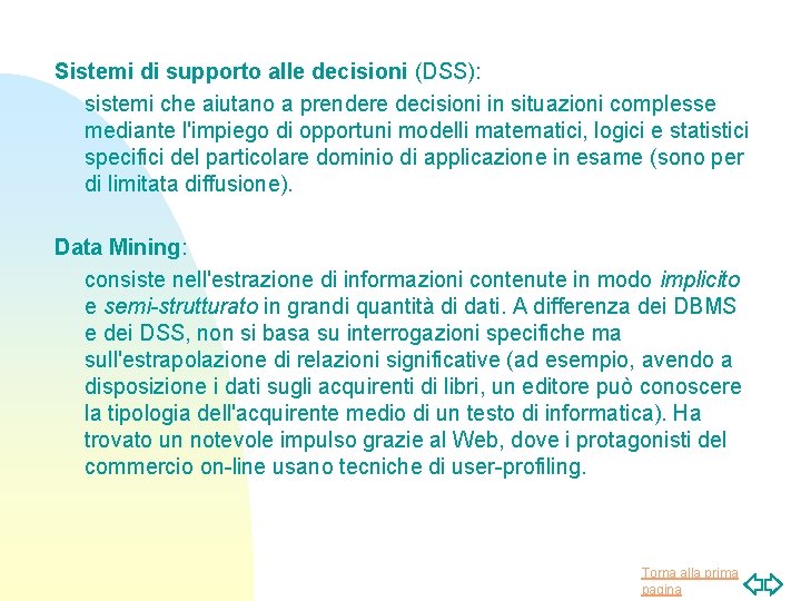 Sistemi di supporto alle decisioni (DSS): sistemi che aiutano a prendere decisioni in situazioni