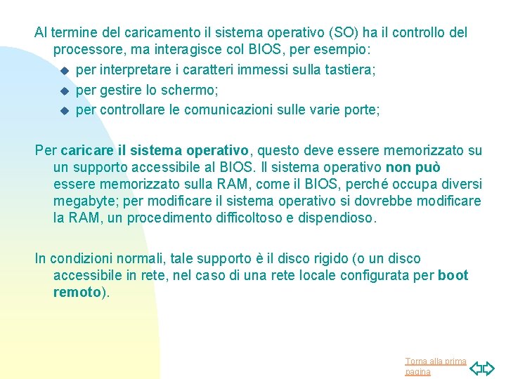 Al termine del caricamento il sistema operativo (SO) ha il controllo del processore, ma