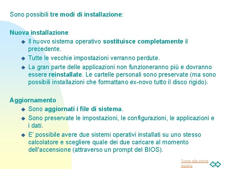 Sono possibili tre modi di installazione: Nuova installazione u Il nuovo sistema operativo sostituisce