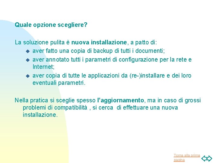 Quale opzione scegliere? La soluzione pulita è nuova installazione, a patto di: u aver